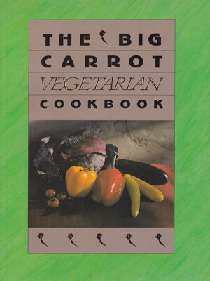 cover image of The Big Carrot Vegetarian Cookbook